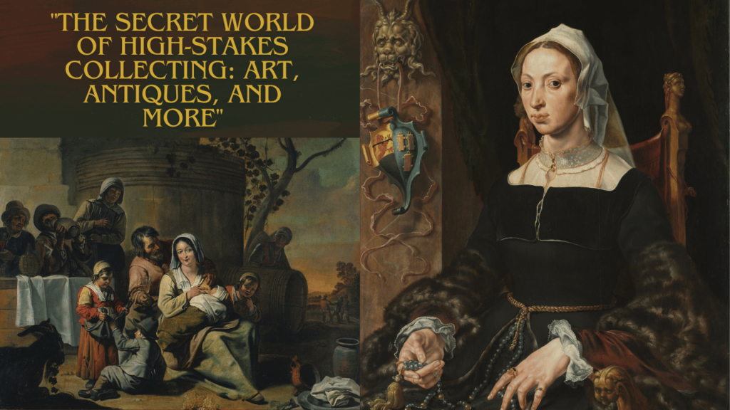 The Secret World of High-Stakes Collecting: Art, Antiques, and More