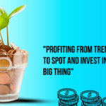 Profiting from Trends: How to Spot and Invest in the Next Big Thing