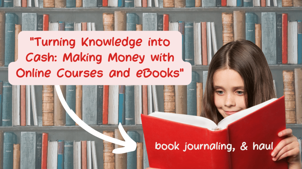 Turning Knowledge into Cash: Making Money with Online Courses and eBooks