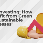 Eco-Investing: How to Profit from Green and Sustainable Businesses