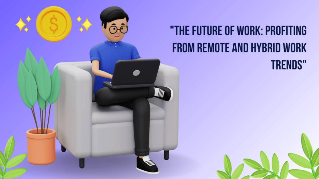 The Future of Work: Profiting from Remote and Hybrid Work Trends