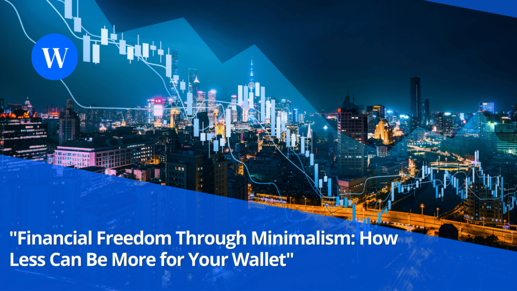 Financial Freedom Through Minimalism: How Less Can Be More for Your Wallet