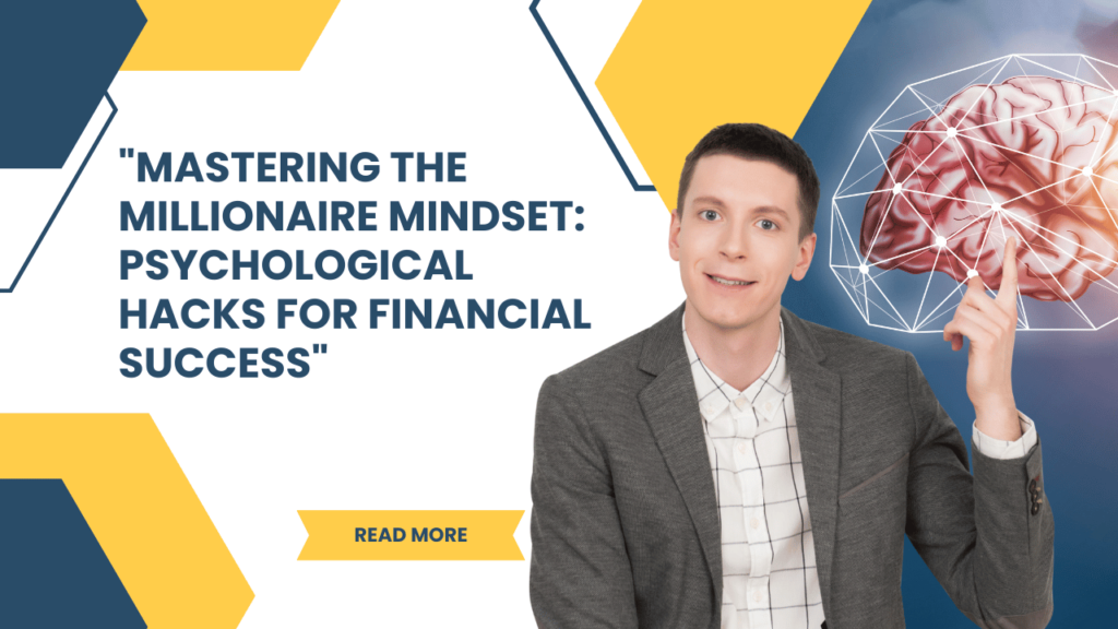 Mastering the Millionaire Mindset: Psychological Hacks for Financial Success