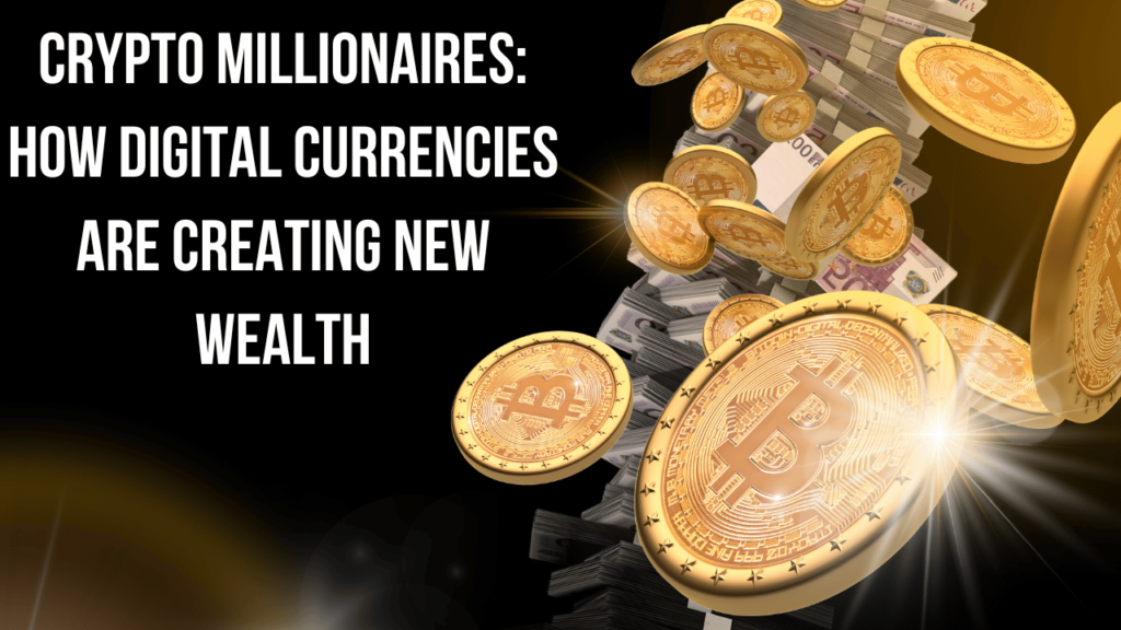 “Crypto Millionaires: How Digital Currencies are Creating New Wealth”